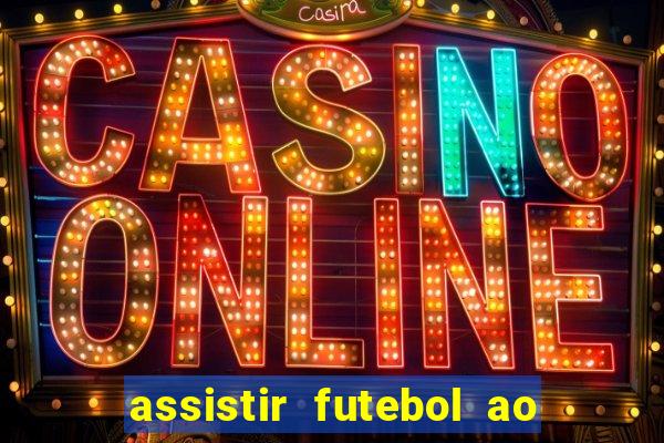 assistir futebol ao vivo sem travar